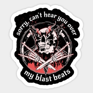 Sorry, Can't Hear You Over my Blast Beats Funny Design for Black Metal and Death Metal Fans Sticker